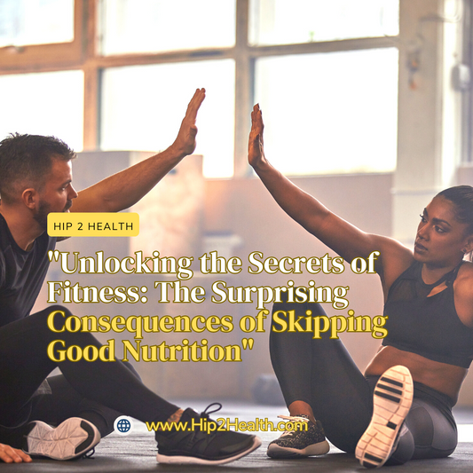 "Unlocking the Secrets of Fitness: The Surprising Consequences of Skipping Good Nutrition"
