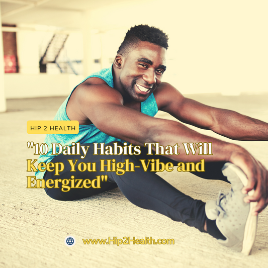 "10 Daily Habits That Will Keep You High-Vibe and Energized"