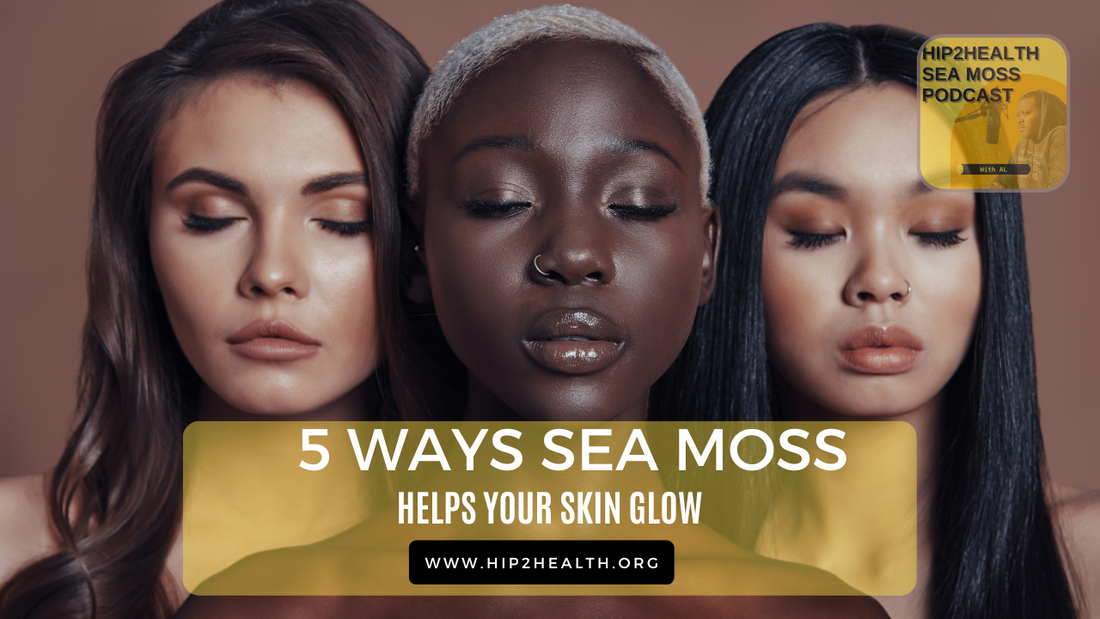 5 Ways Sea Moss Helps Your Skin GLOW